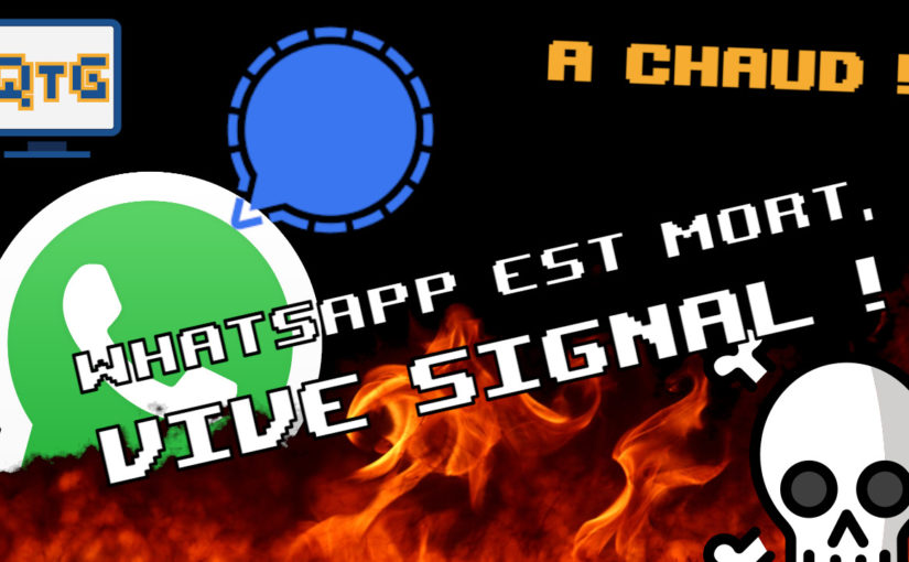 WhatsApp est mort, vive Signal ! – A chaud #8